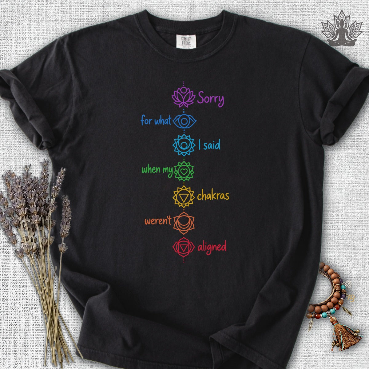 Sorry For What I Said When My Chakras Weren't Aligned Comfort Colors Tee