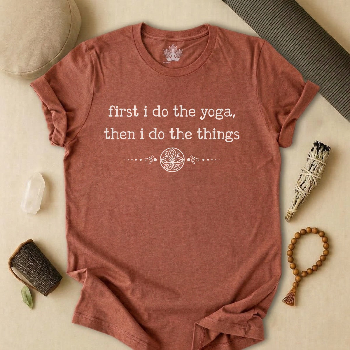 First I Do The Yoga, Then I Do The Things Tee