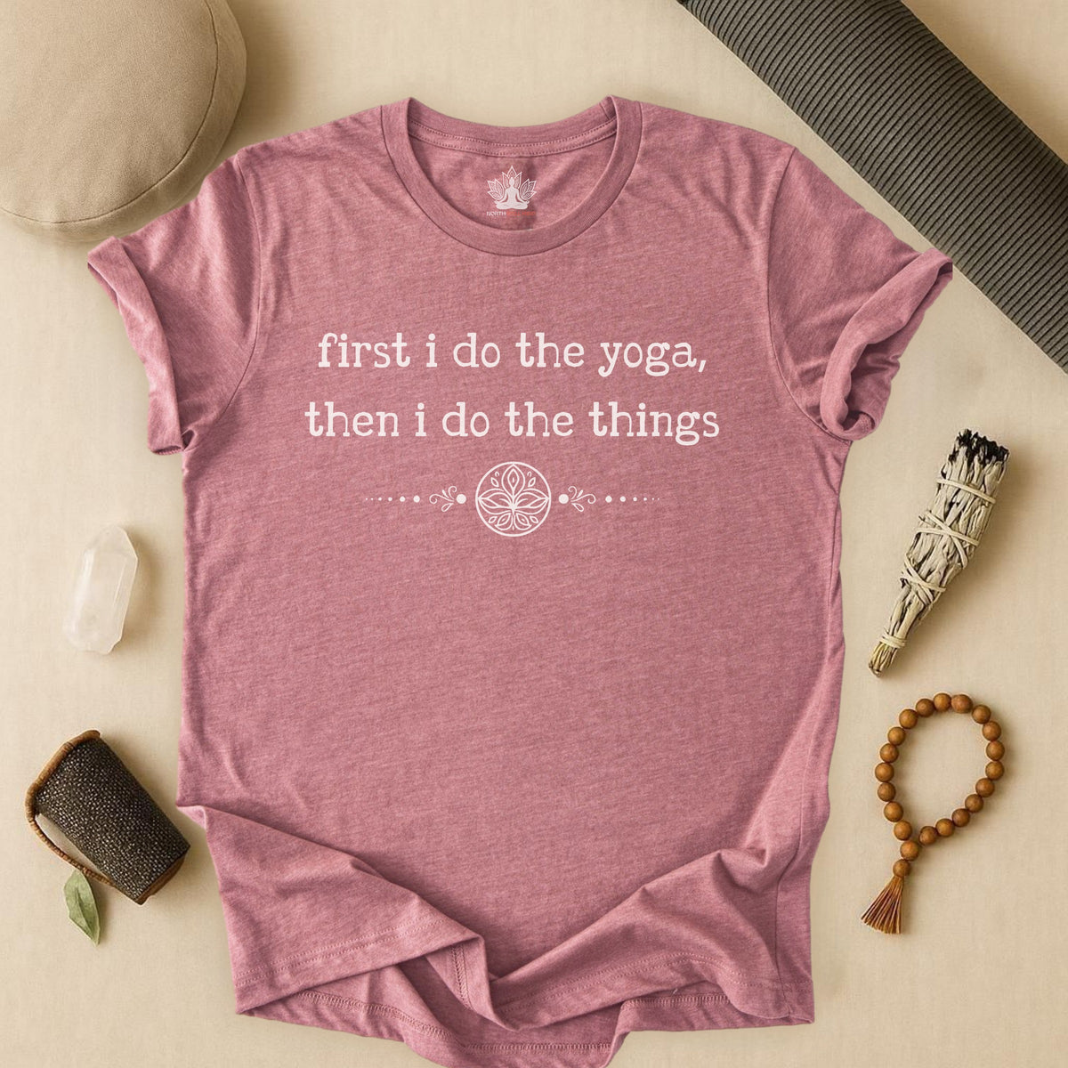 First I Do The Yoga, Then I Do The Things Tee
