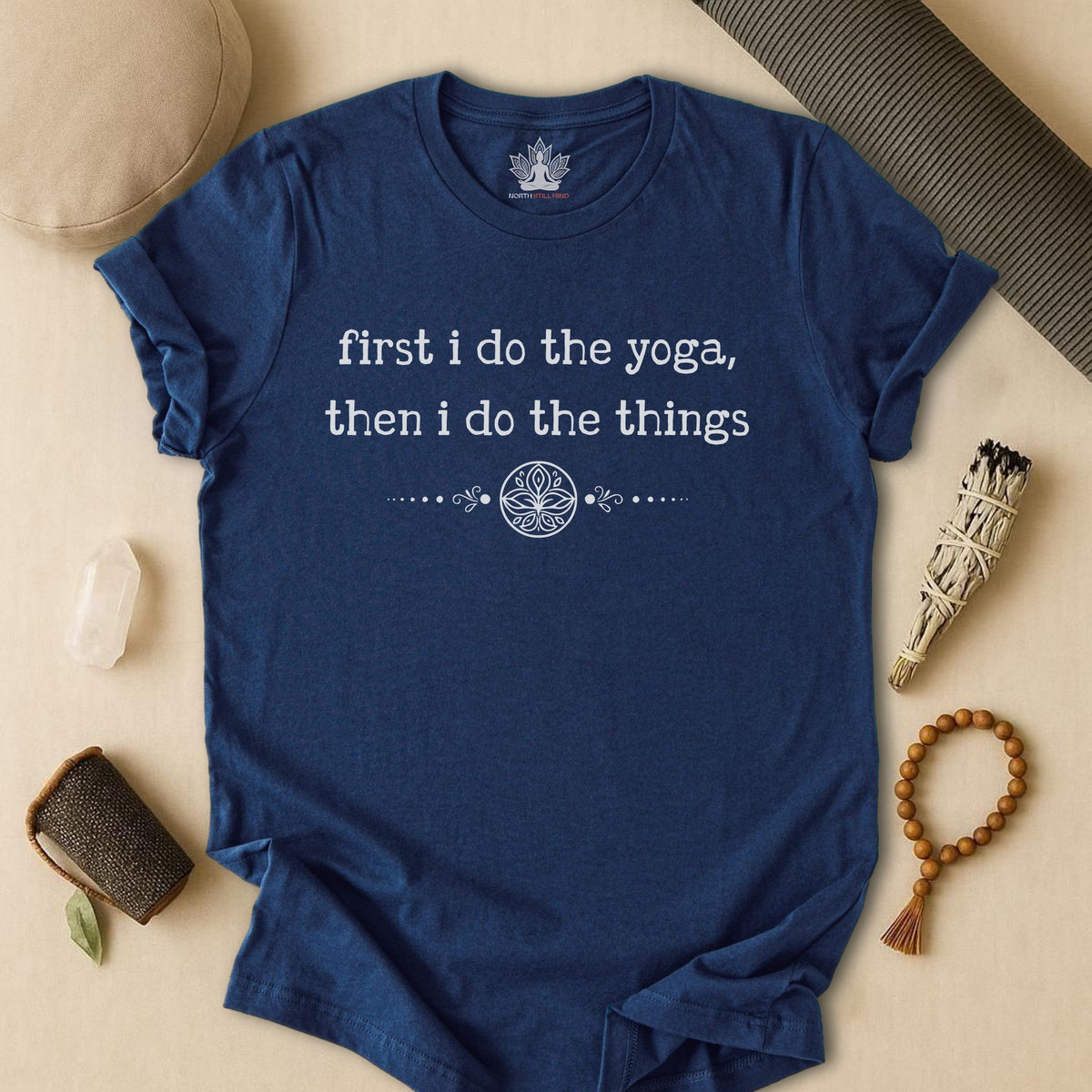 First I Do The Yoga, Then I Do The Things Tee