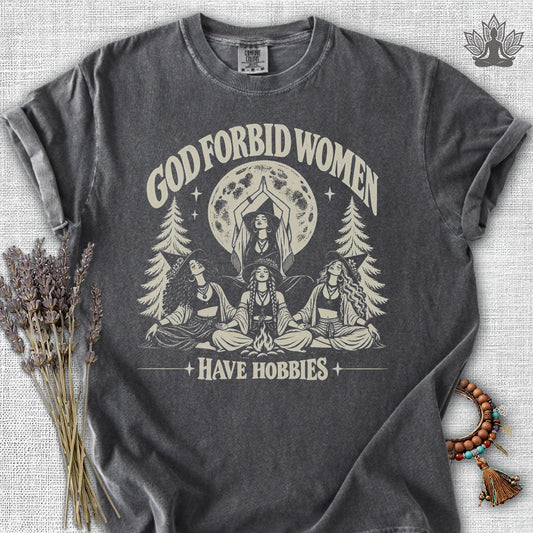 God Forbid Women Have Hobbies Comfort Colors® Tee