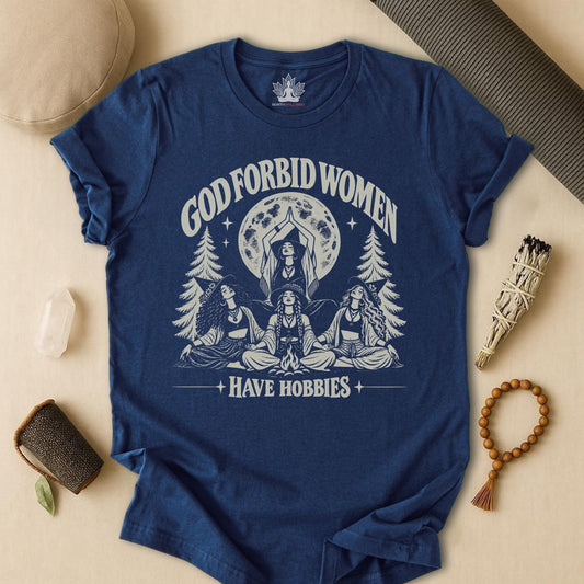 God Forbid Women Have Hobbies Tee