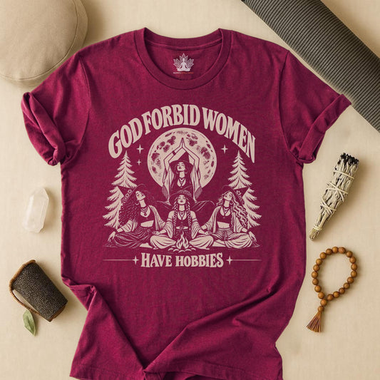 God Forbid Women Have Hobbies Tee