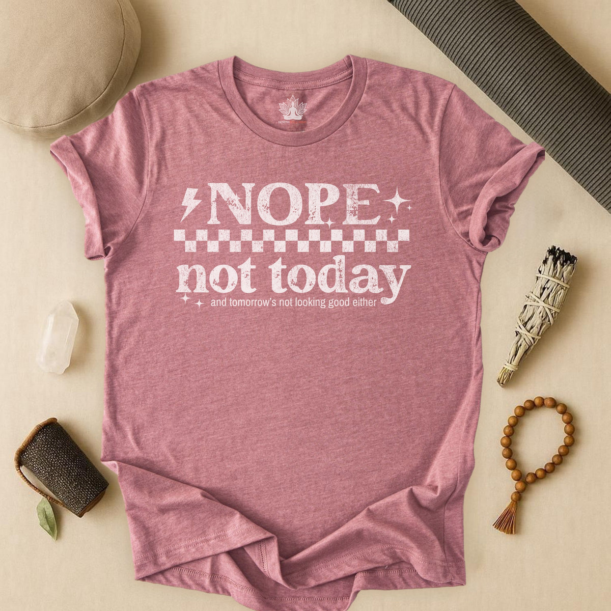 Nope, Not Today & Tomorrow's Not Looking Good Either Tee