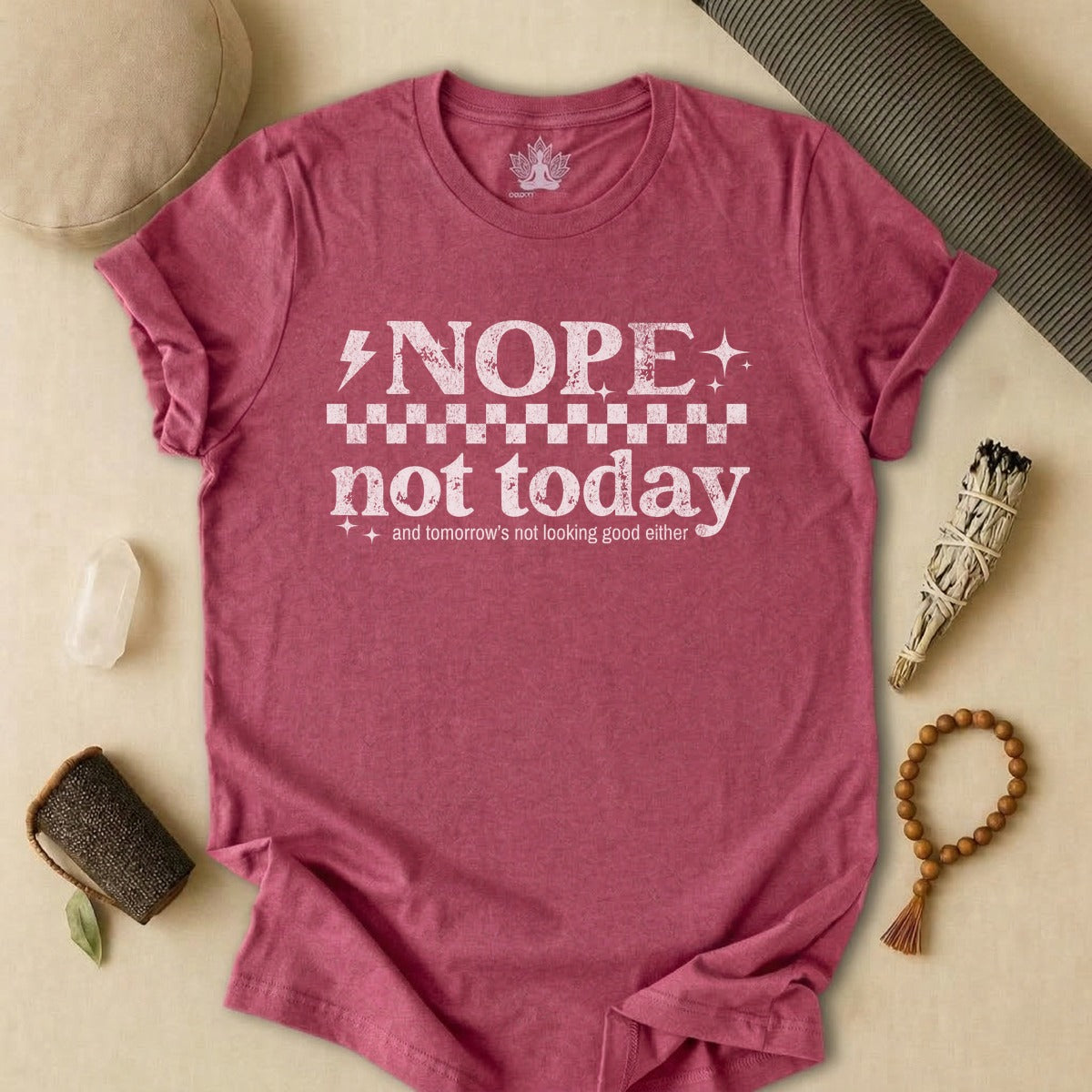 Nope, Not Today & Tomorrow's Not Looking Good Either Tee