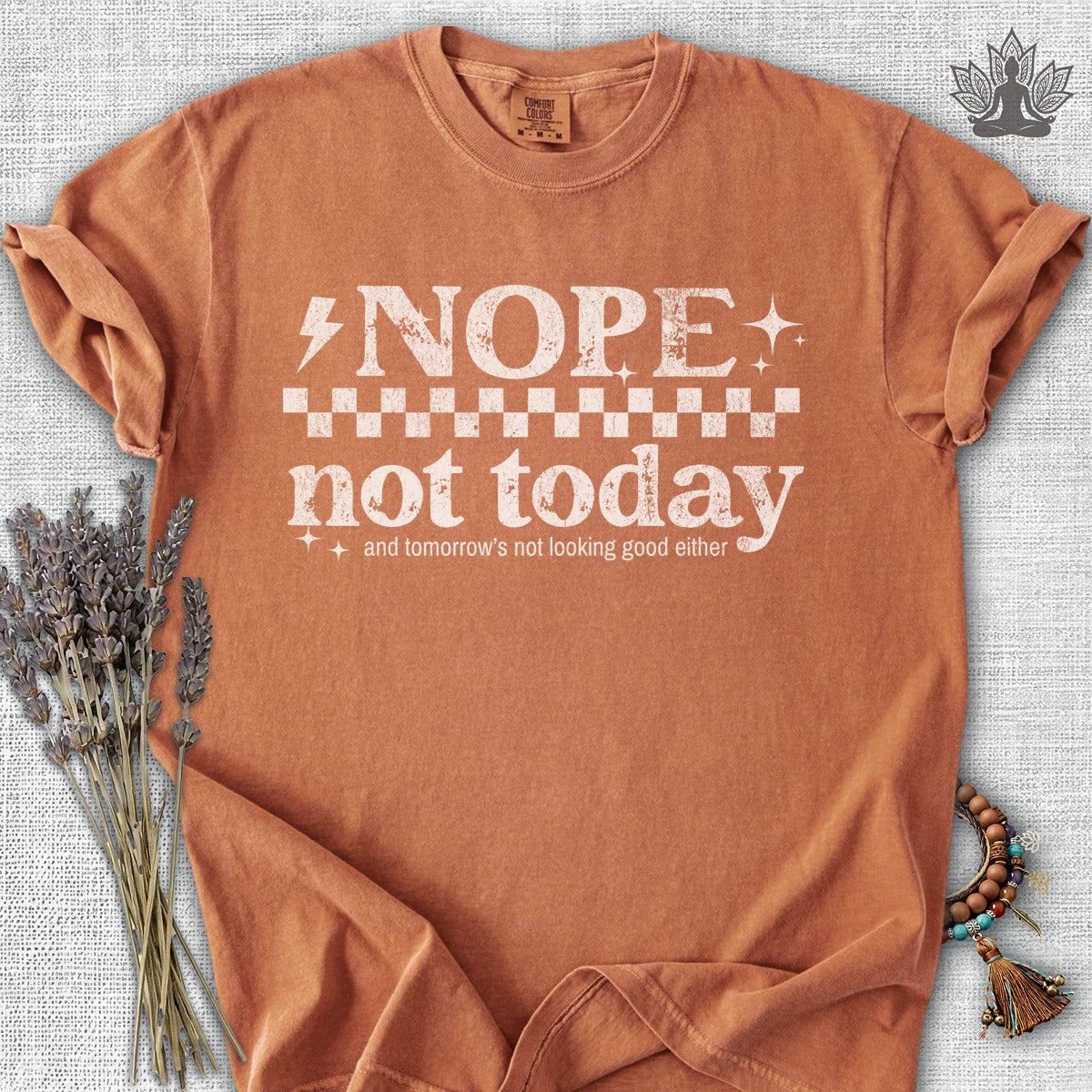 Nope, Not Today & Tomorrow's Not Looking Good Either Comfort Colors® Tee