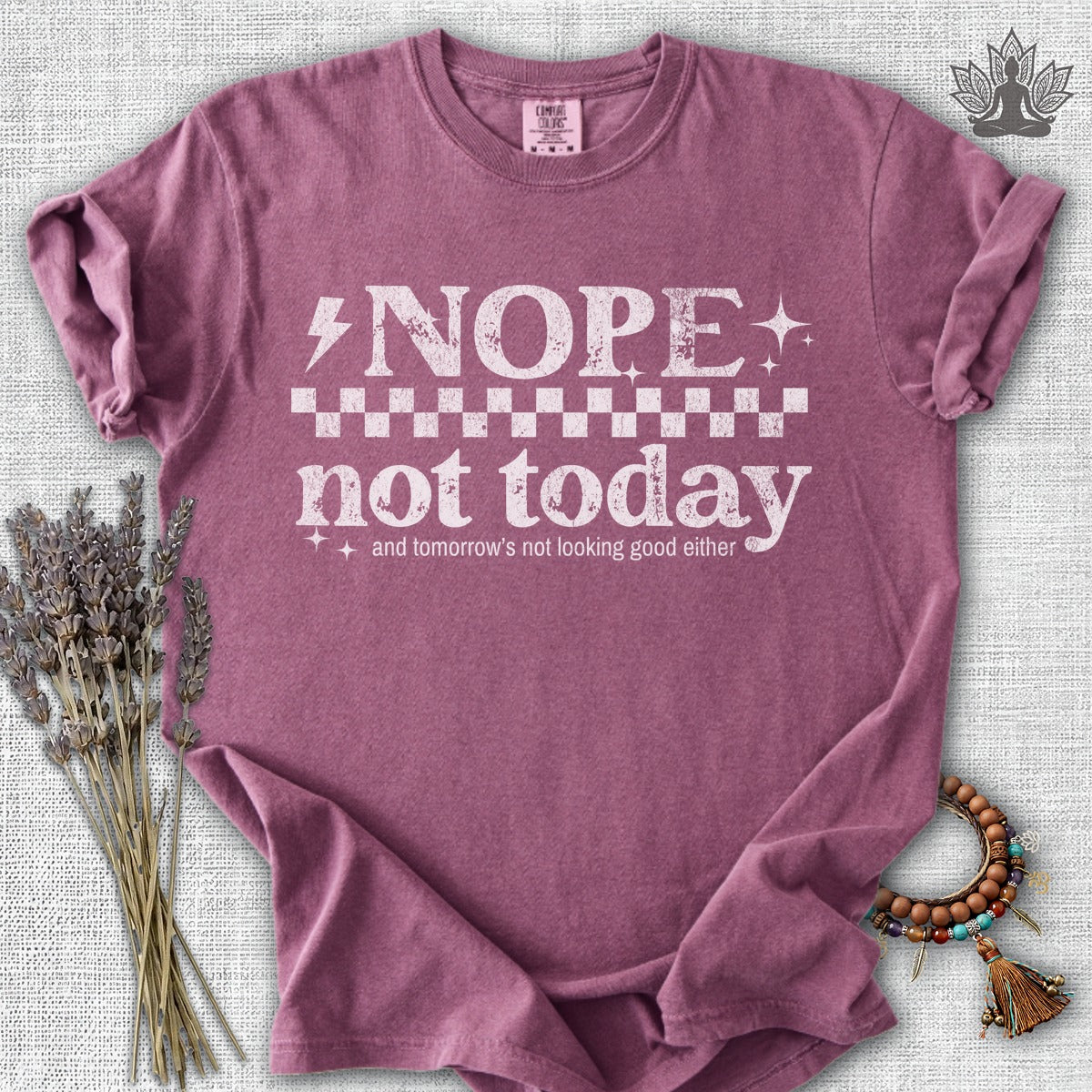 Nope, Not Today & Tomorrow's Not Looking Good Either Comfort Colors® Tee