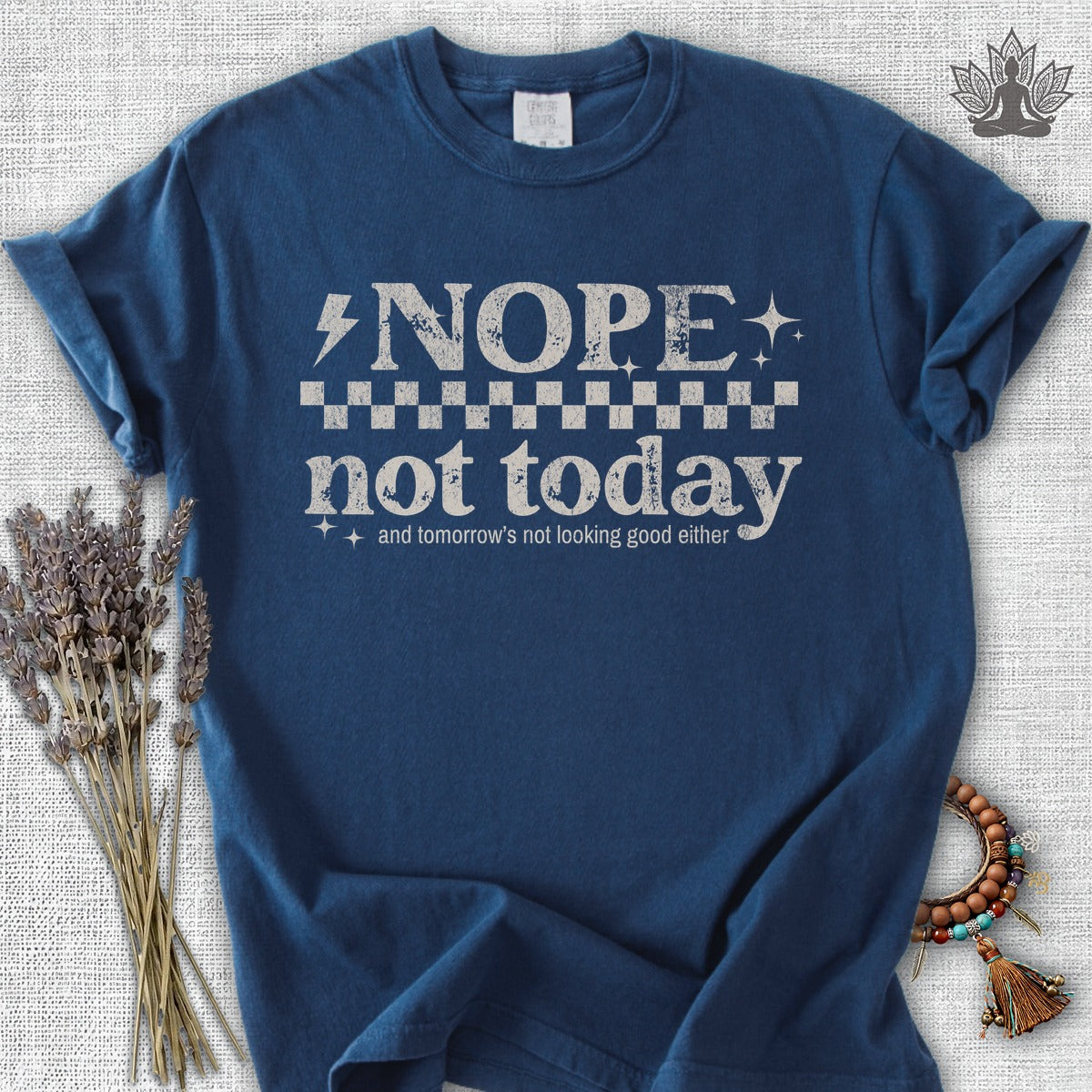 Nope, Not Today & Tomorrow's Not Looking Good Either Comfort Colors® Tee