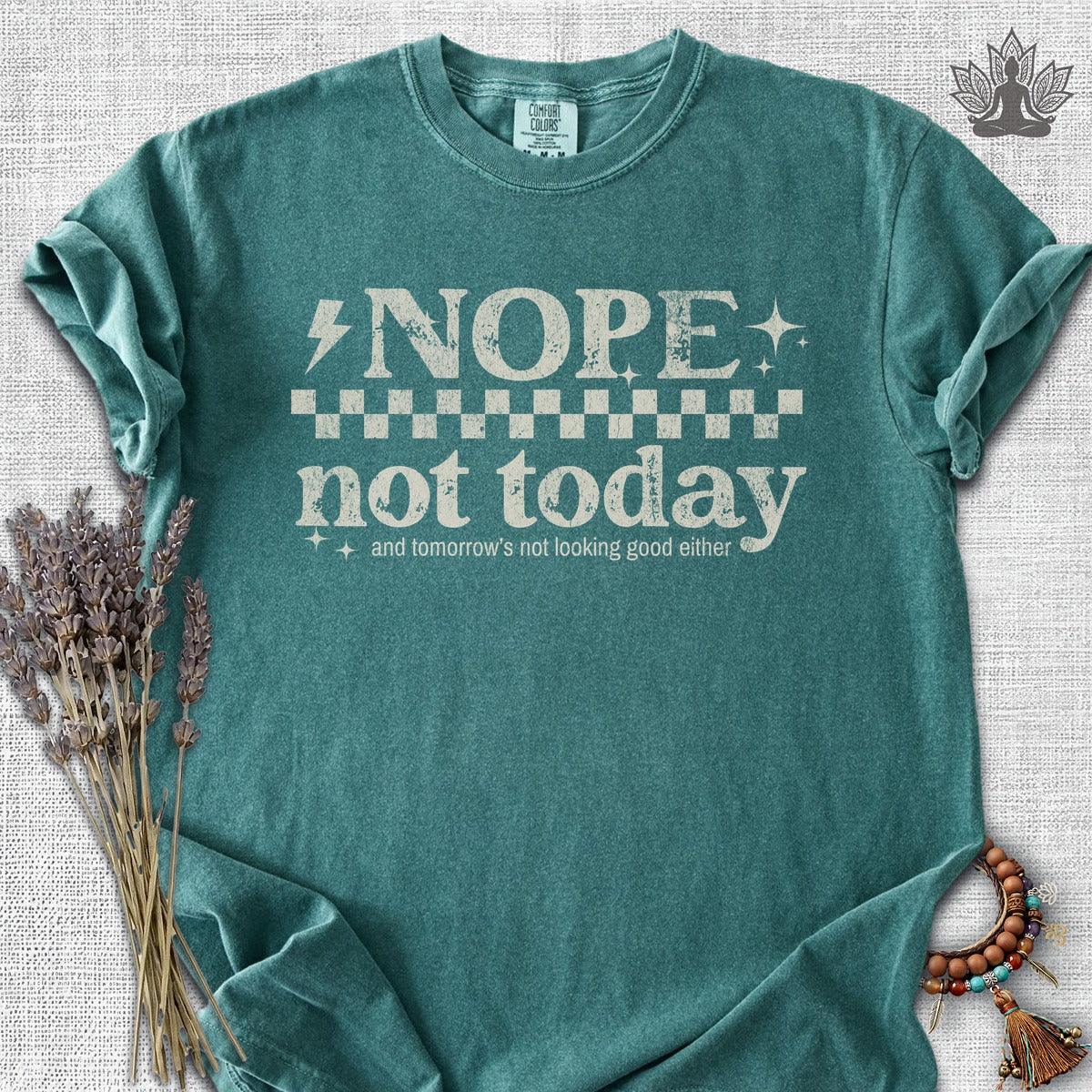 Nope, Not Today & Tomorrow's Not Looking Good Either Comfort Colors® Tee