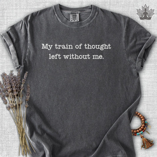 My Train Of Thought Left Without Me Comfort Colors® Tee
