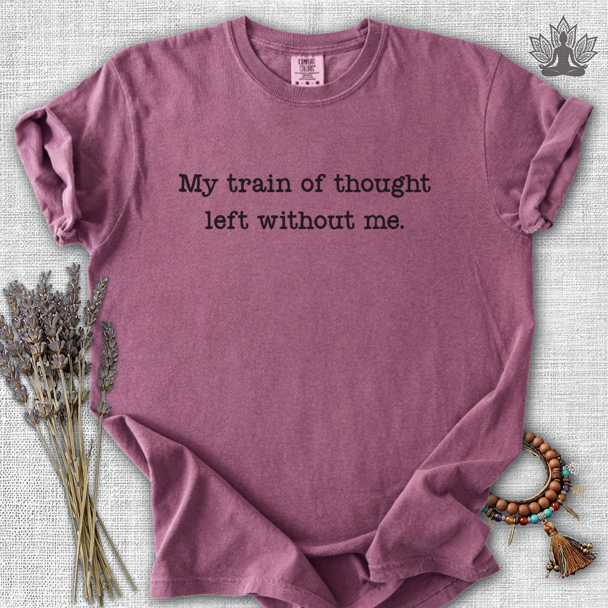 My Train Of Thought Left Without Me Comfort Colors® Tee