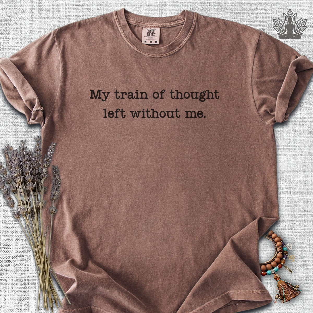 My Train Of Thought Left Without Me Comfort Colors® Tee