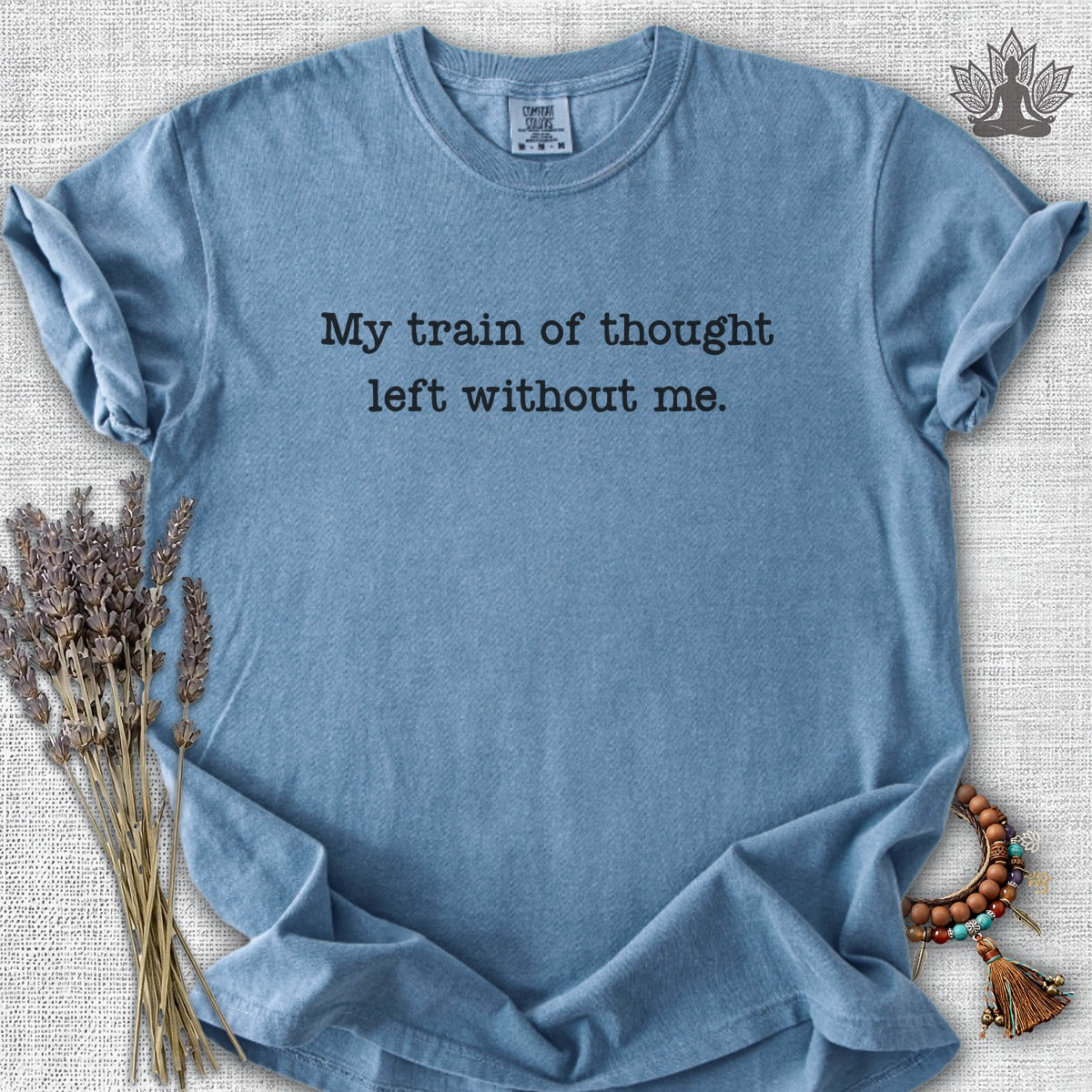 My Train Of Thought Left Without Me Comfort Colors® Tee