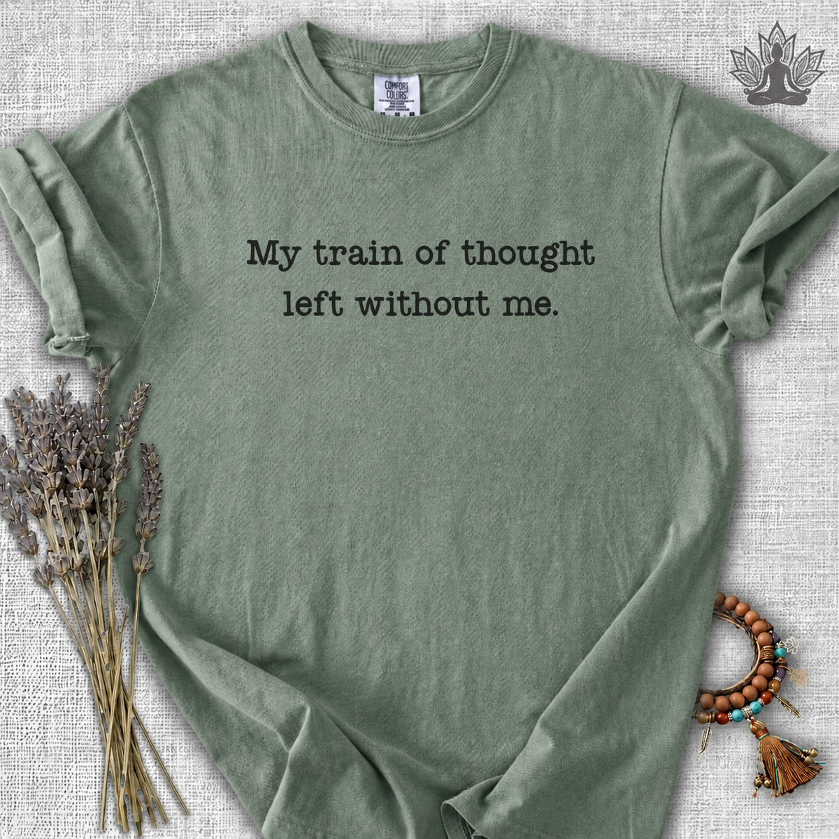 My Train Of Thought Left Without Me Comfort Colors® Tee