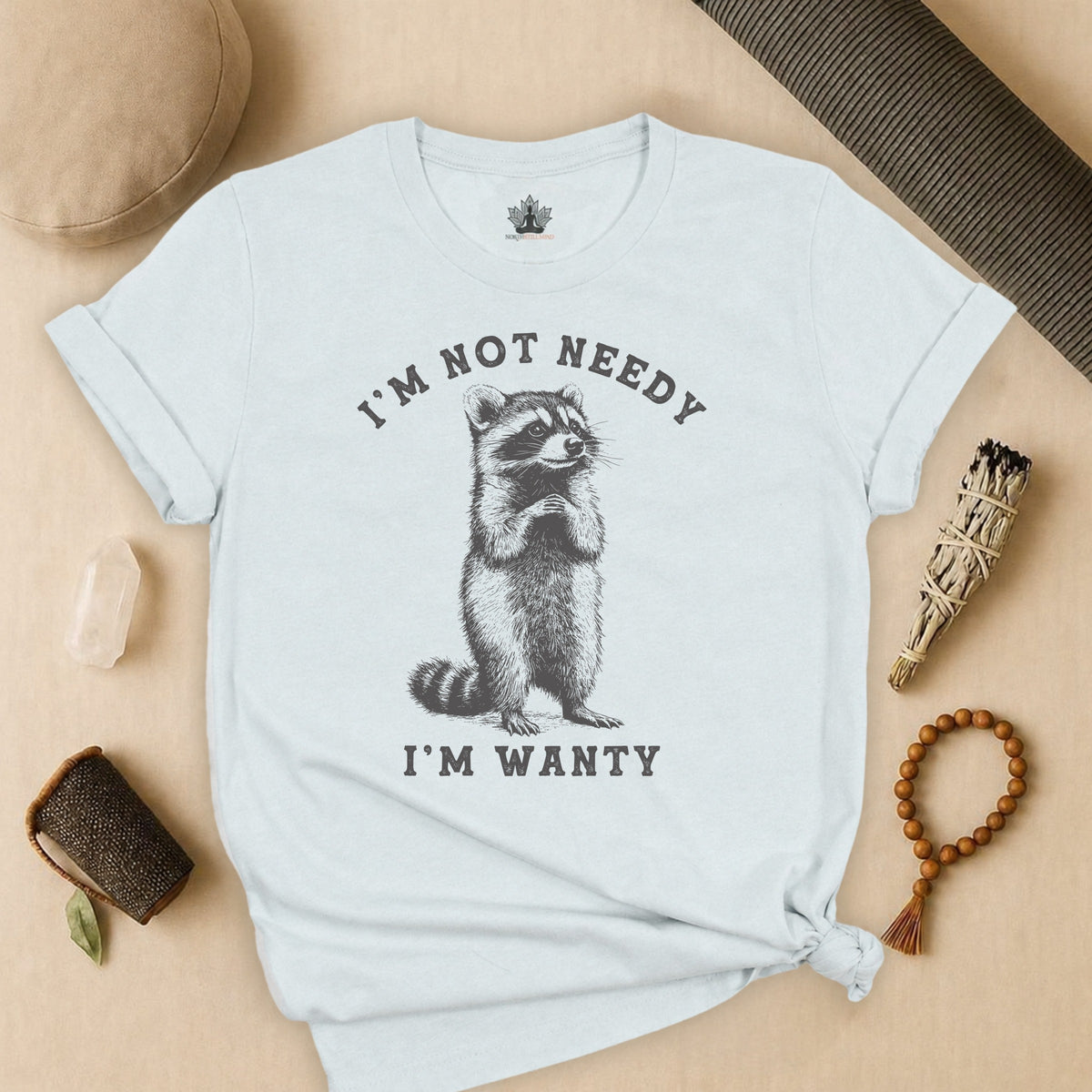 I'm Not Needy, I'm Wanty Tee