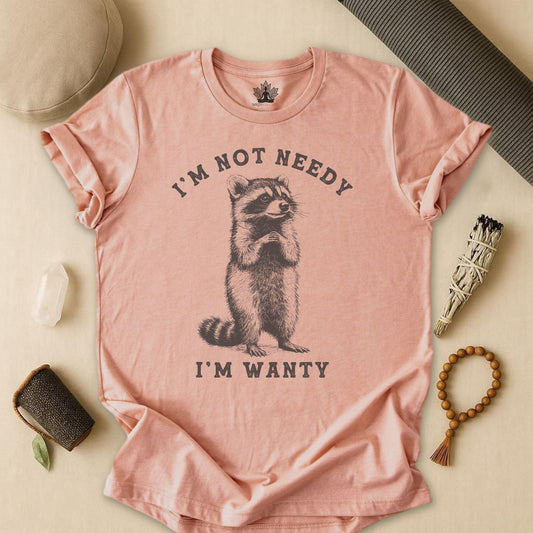 I'm Not Needy, I'm Wanty Tee