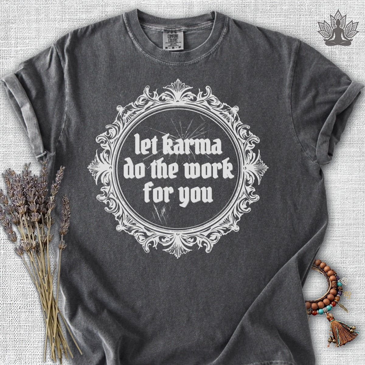 Let Karma Do The Work For You Comfort Colors® Tee