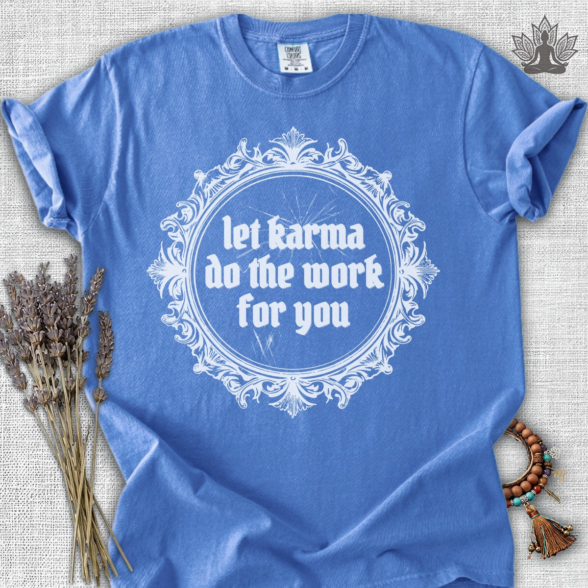 Let Karma Do The Work For You Comfort Colors® Tee