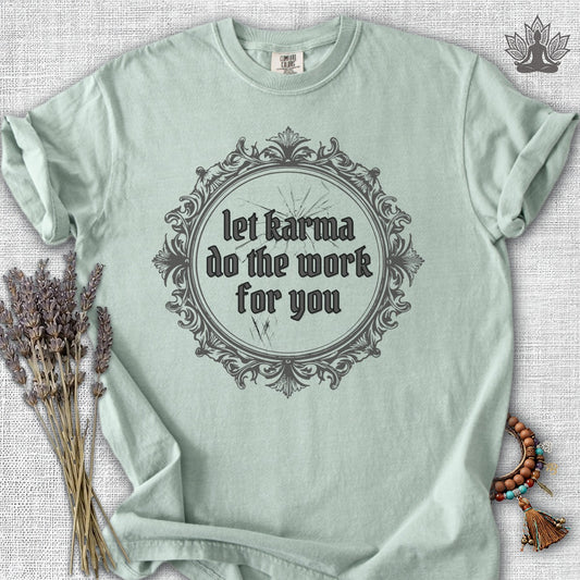 Let Karma Do The Work For You Comfort Colors® Tee