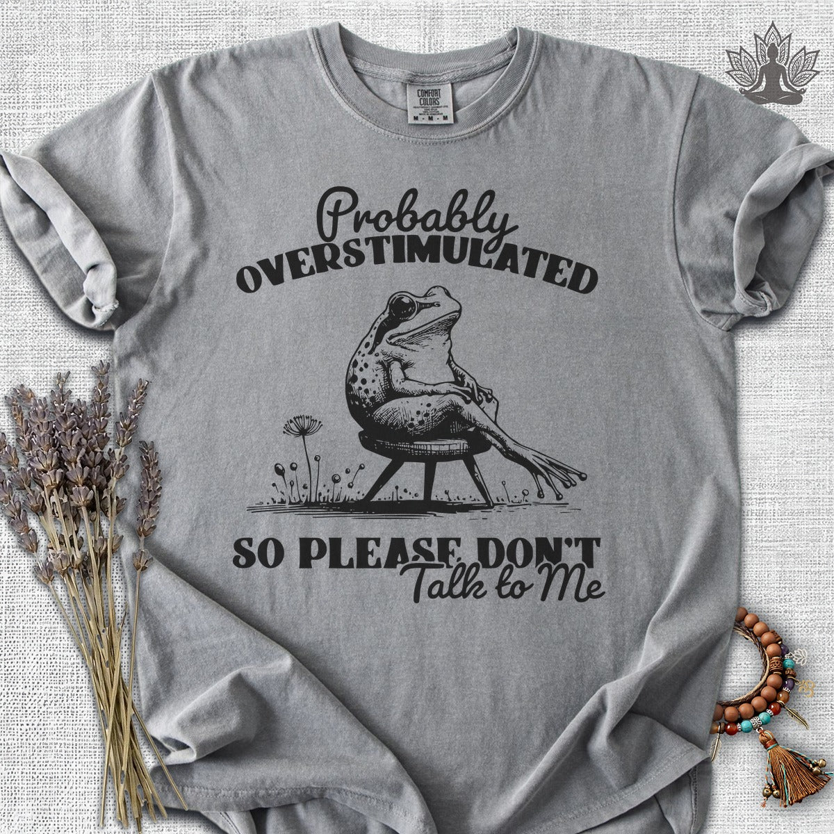 Probably Overstimulated, So Please Don't Talk To Me Comfort Colors® Tee