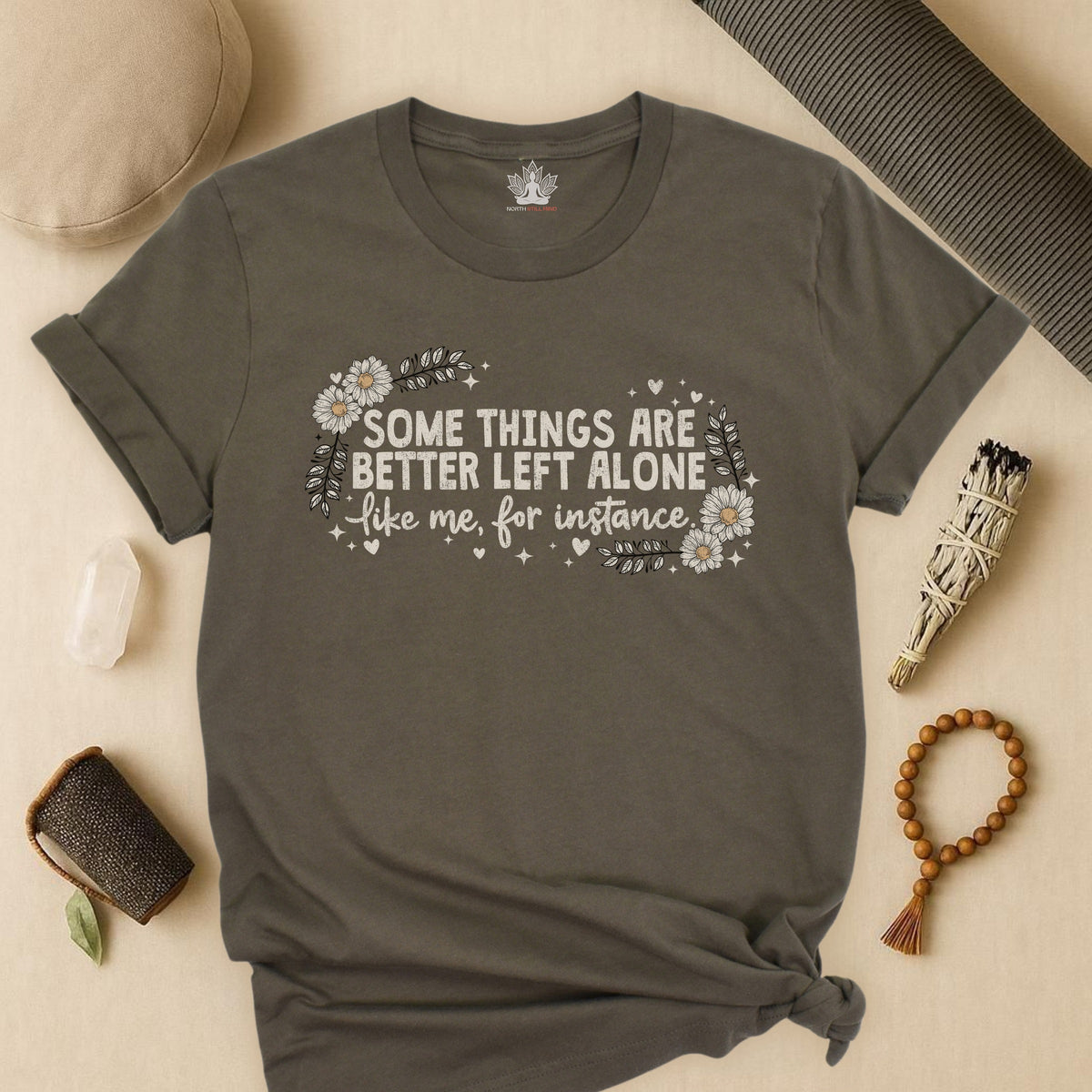 Some Things Are Better Left Alone, Like Me For Instance Tee