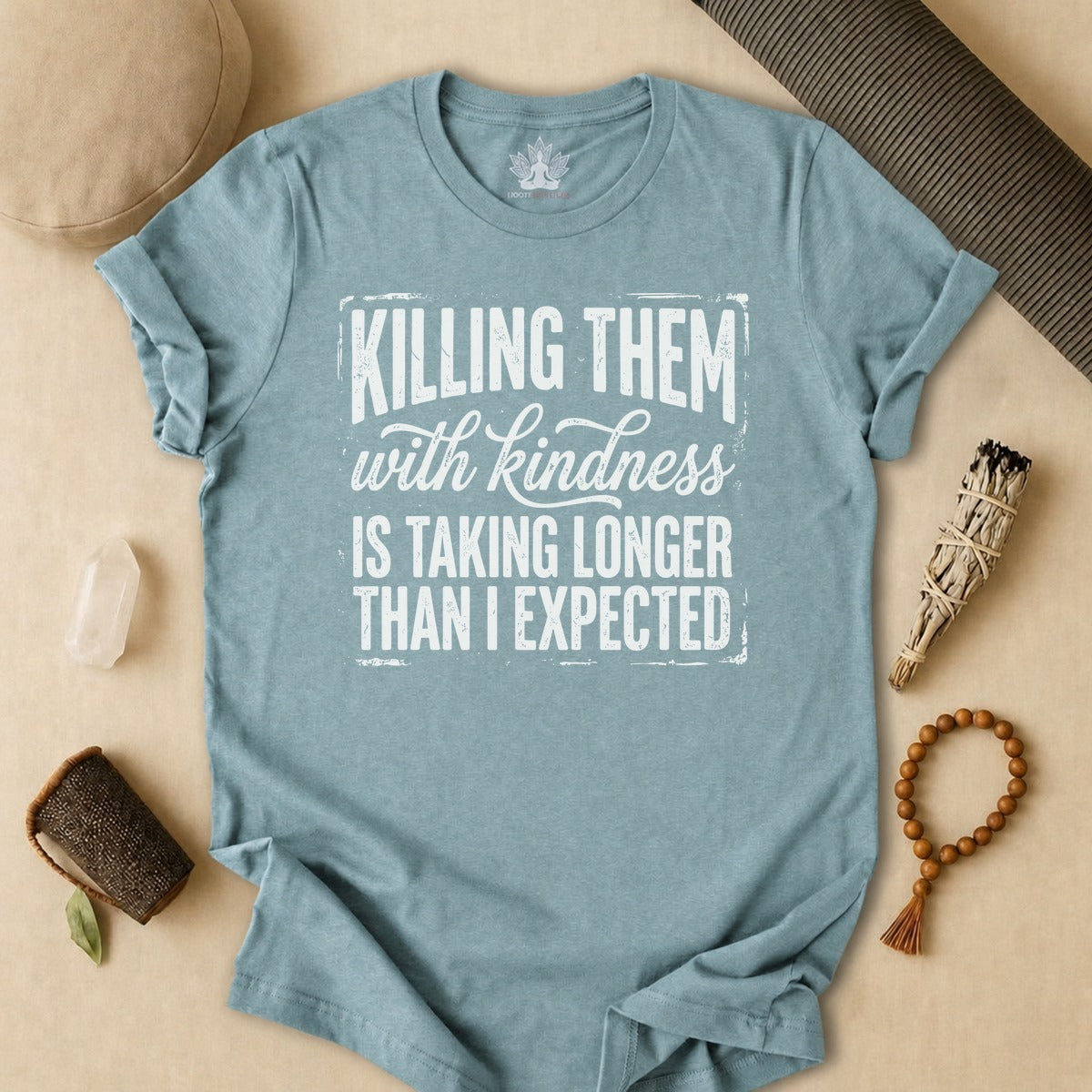 Killing Them With Kindness Is Taking Longer Than I Expected Tee