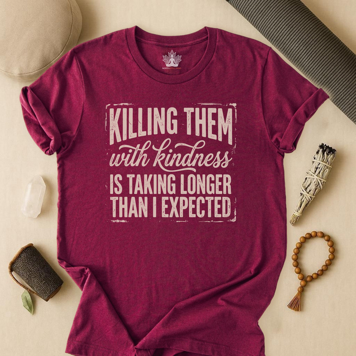 Killing Them With Kindness Is Taking Longer Than I Expected Tee
