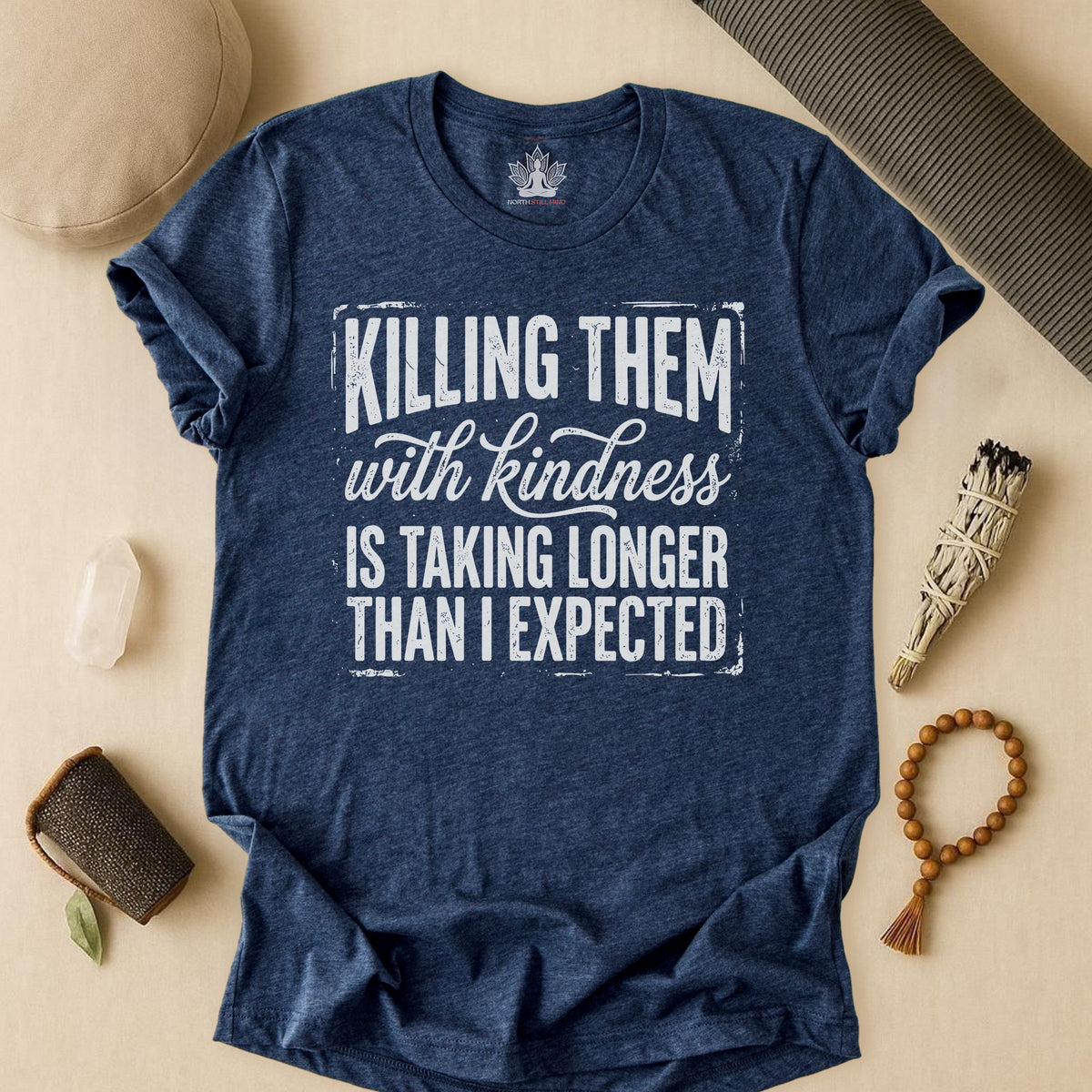 Killing Them With Kindness Is Taking Longer Than I Expected Tee