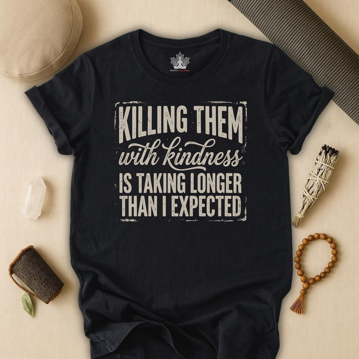 Killing Them With Kindness Is Taking Longer Than I Expected Tee