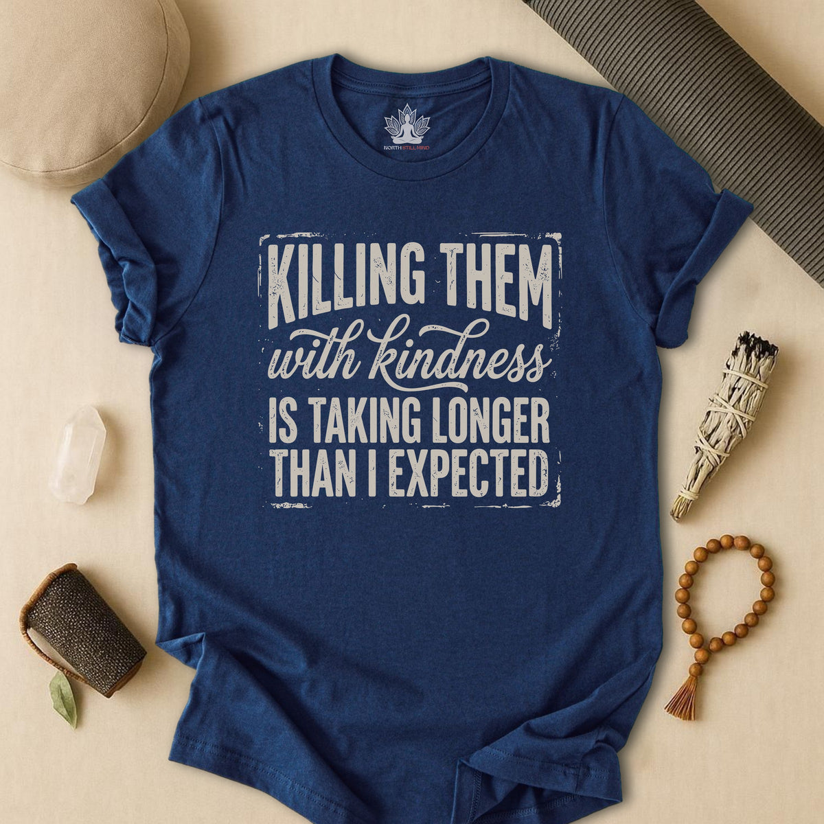 Killing Them With Kindness Is Taking Longer Than I Expected Tee