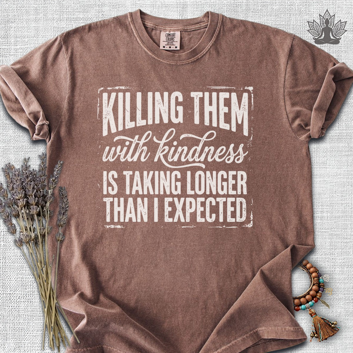 Killing Them With Kindness Is Taking Longer Than I Expected Comfort Colors® Tee