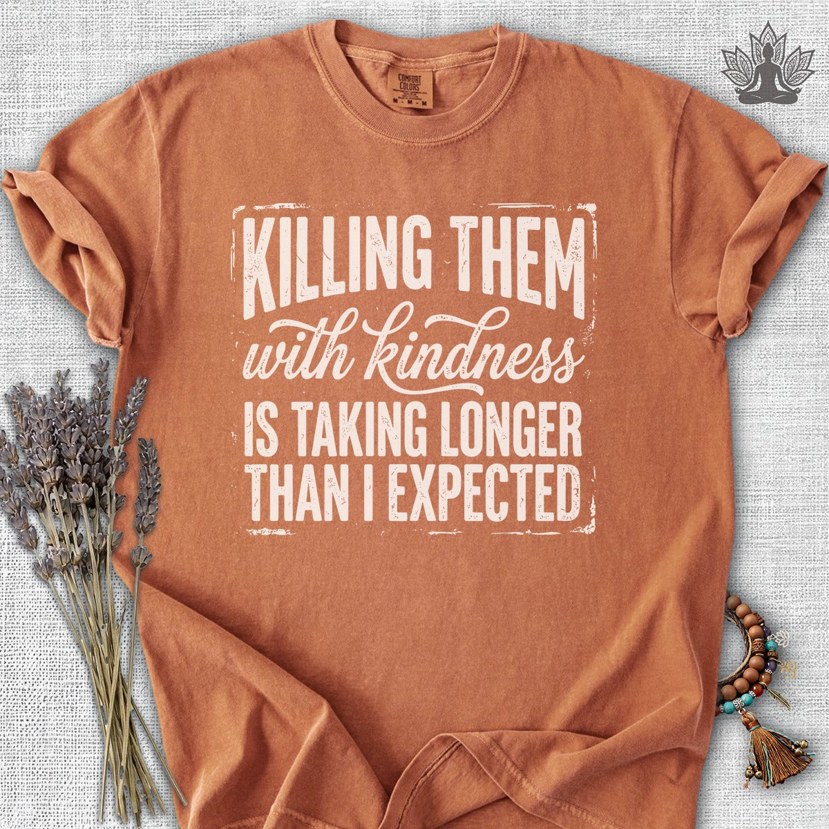 Killing Them With Kindness Is Taking Longer Than I Expected Comfort Colors® Tee