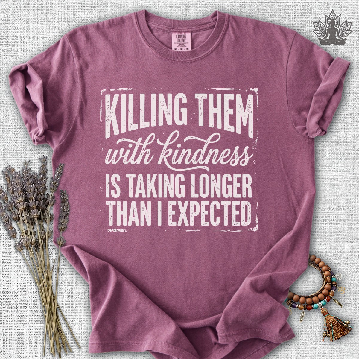 Killing Them With Kindness Is Taking Longer Than I Expected Comfort Colors® Tee