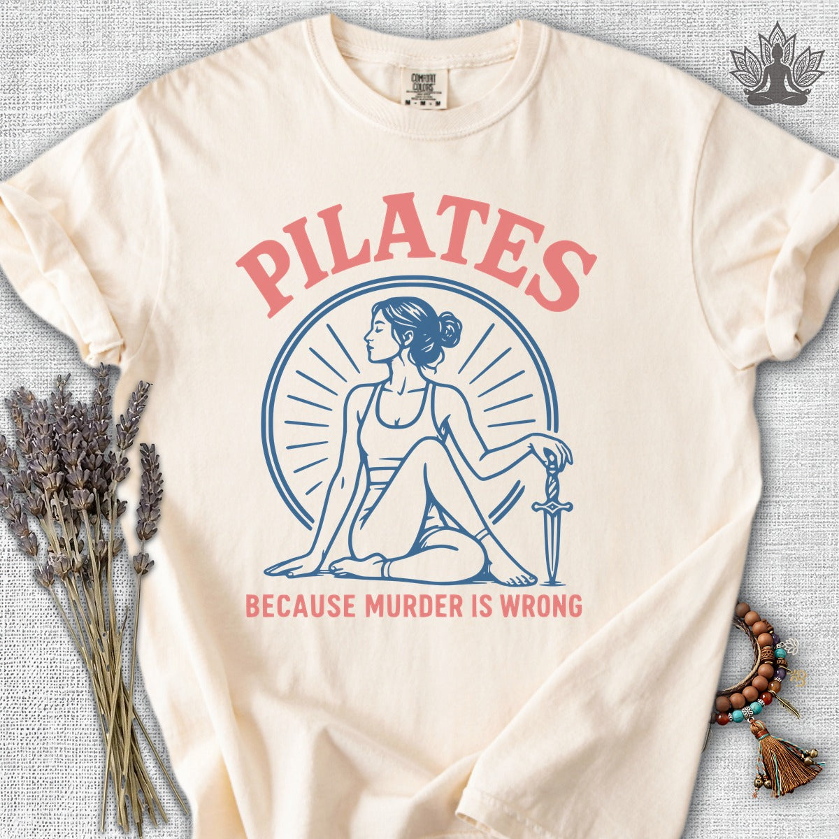 Pilates Because Murder Is Wrong Comfort Colors® Tee