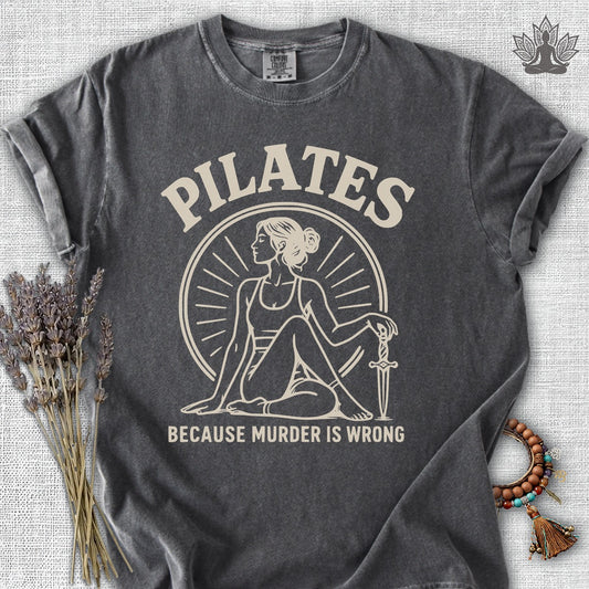Pilates Because Murder Is Wrong Comfort Colors® Tee
