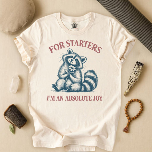 For Starters, I'm An Absolute Joy Raccoon Tee