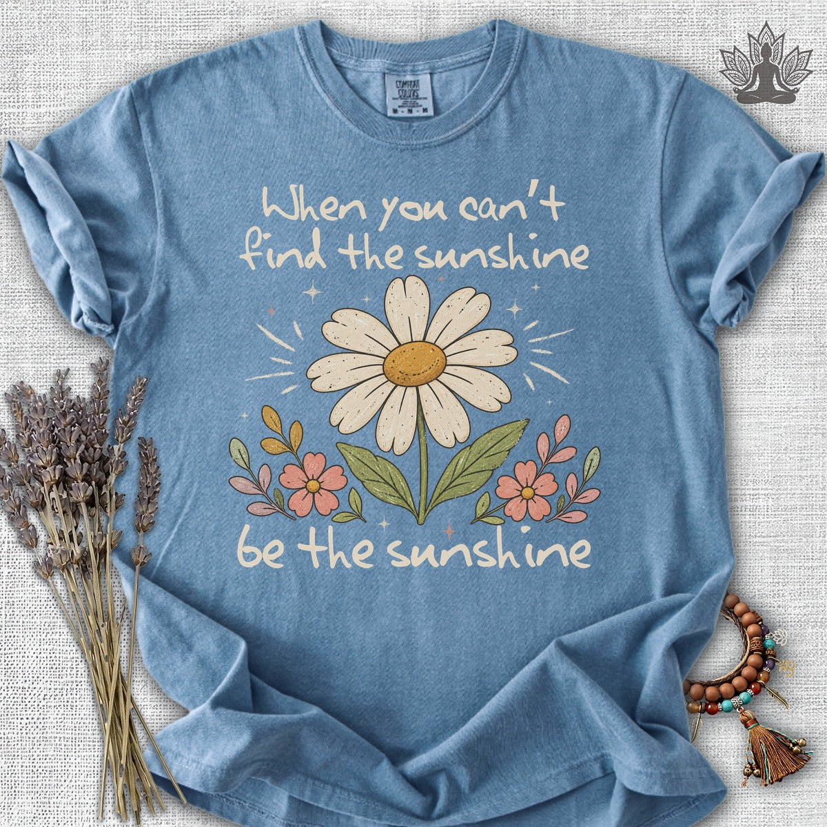 When You Can't Find The Sunshine, Be The Sunshine Comfort Colors® Tee