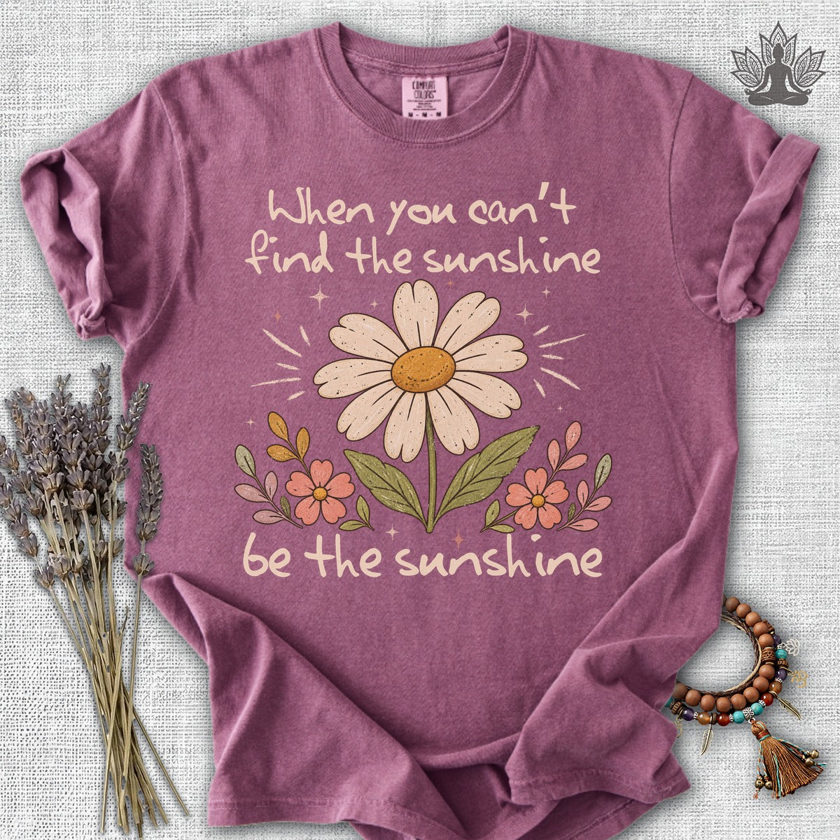 When You Can't Find The Sunshine, Be The Sunshine Comfort Colors® Tee