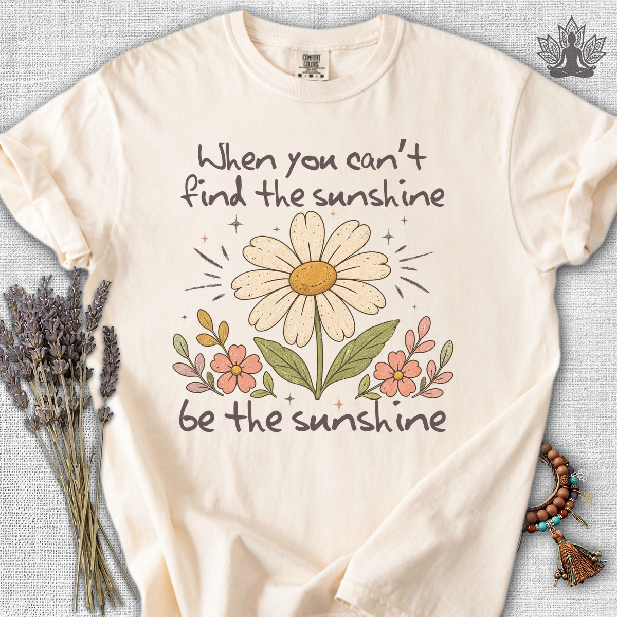 When You Can't Find The Sunshine, Be The Sunshine Comfort Colors® Tee