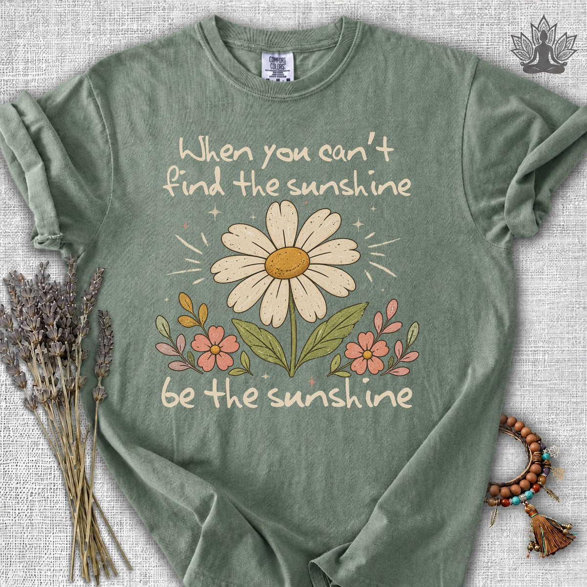 When You Can't Find The Sunshine, Be The Sunshine Comfort Colors® Tee