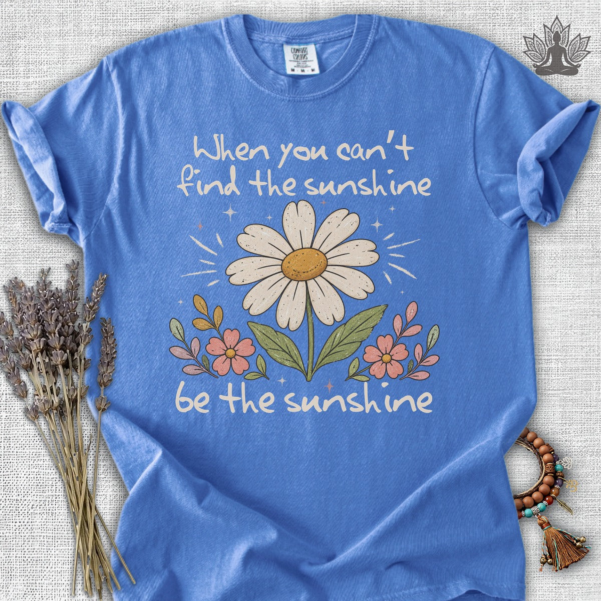 When You Can't Find The Sunshine, Be The Sunshine Comfort Colors® Tee