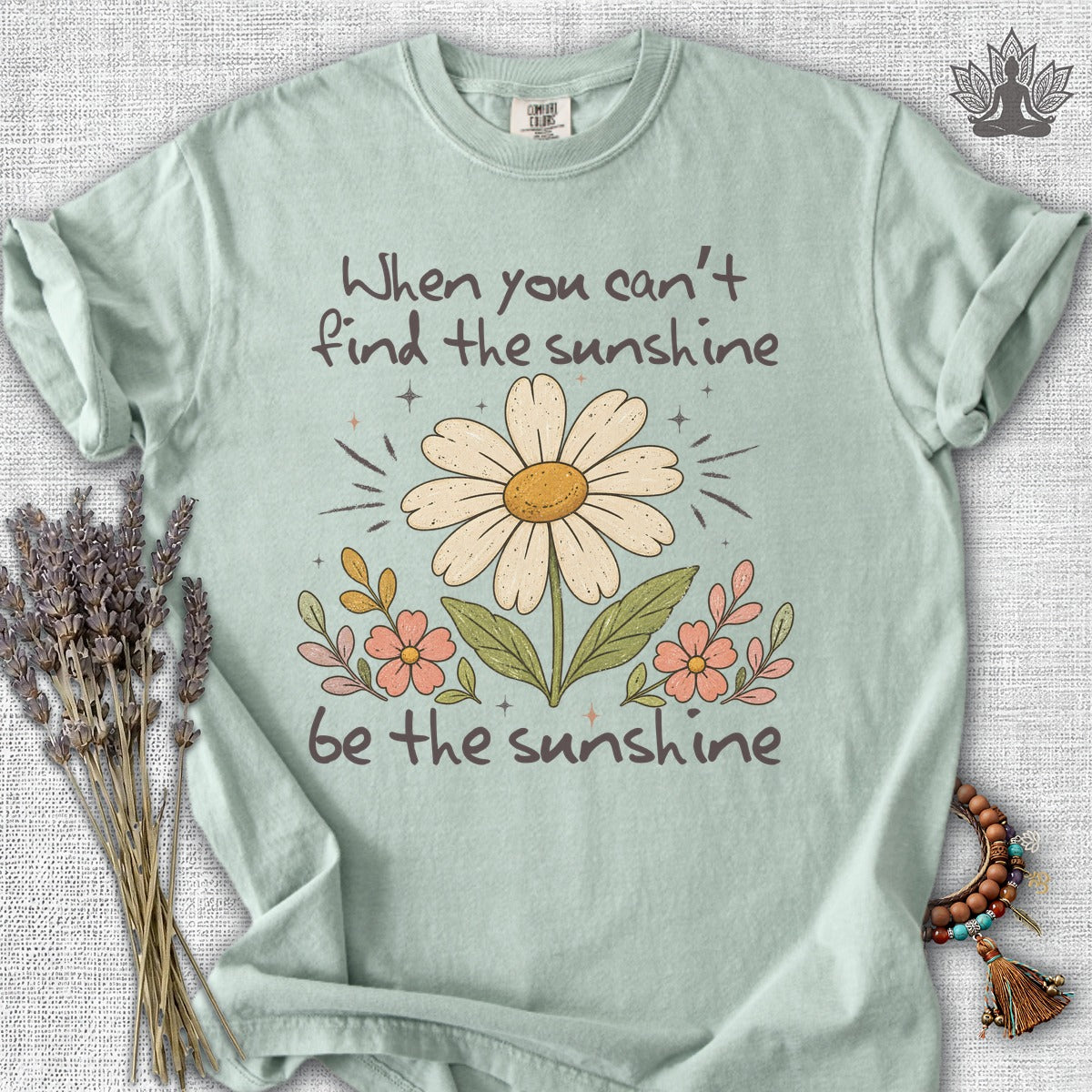 When You Can't Find The Sunshine, Be The Sunshine Comfort Colors® Tee