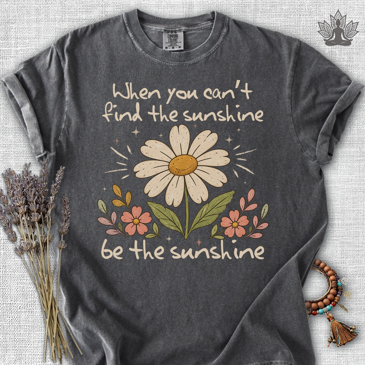 When You Can't Find The Sunshine, Be The Sunshine Comfort Colors® Tee