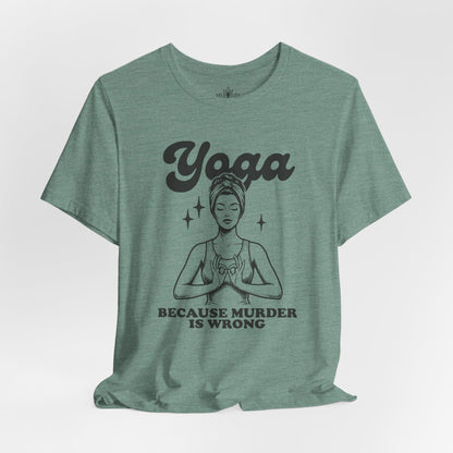 Yoga Because Murder Is Wrong Tee
