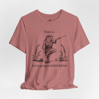 That's It, You're Going To Savasana Tee