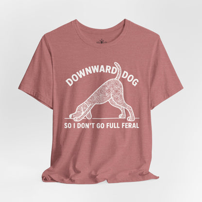 Downward Dog So I Don't Go Feral Tee