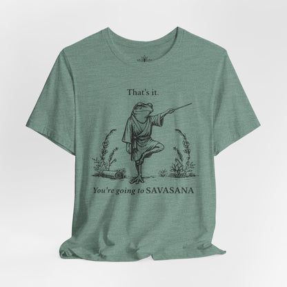 That's It, You're Going To Savasana Tee