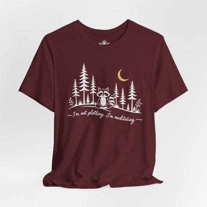 I'm Not Plotting, I'm Meditating Tee