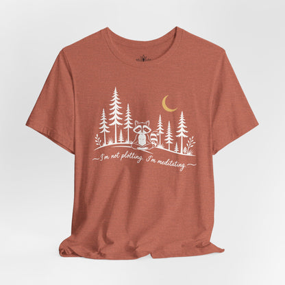 I'm Not Plotting, I'm Meditating Tee