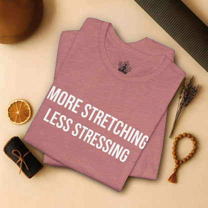 More Stretching Less Stressing Tee